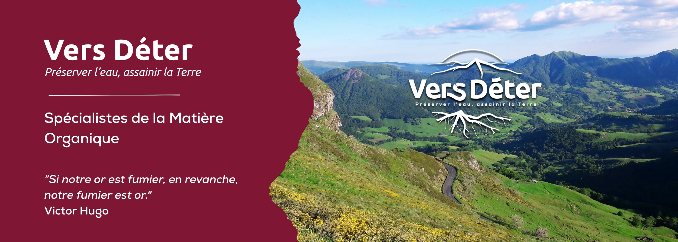 A gauche, Vers Déter, préserver l'eau, assainir la terre. Spécialistes de la matière organique. A droite, logo de Vers Déter blanc sur une photo des monts du Cantal.